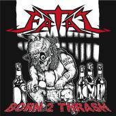 Fatal (USA-2) : Born 2 Thrash